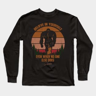 Sasquatch bigfoot Believe In Yourself - Bigfoot believer Vintage Gift Long Sleeve T-Shirt